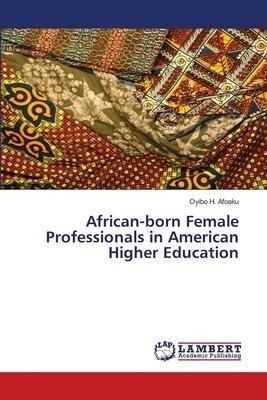 African-born Female Professionals in American Higher Education