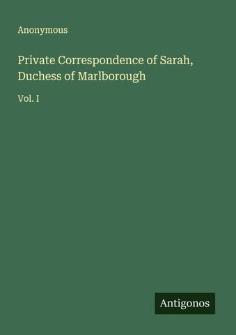 Private Correspondence of Sarah, Duchess of Marlborough
