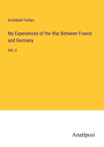 My Experiences of the War Between France and Germany