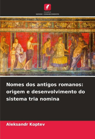 Nomes dos antigos romanos: origem e desenvolvimento do sistema tria nomina