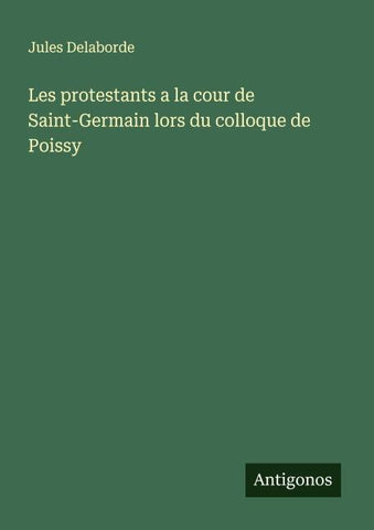 Les protestants a la cour de Saint-Germain lors du colloque de Poissy