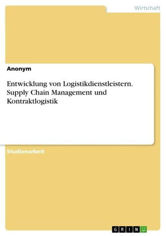 Entwicklung von Logistikdienstleistern. Supply Chain Management und Kontraktlogistik