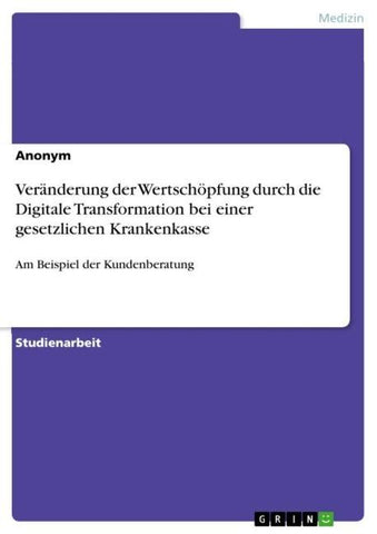 Veränderung der Wertschöpfung durch die Digitale Transformation bei einer gesetzlichen Krankenkasse