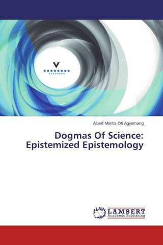 Dogmas Of Science: Epistemized Epistemology