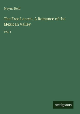 The Free Lances. A Romance of the Mexican Valley
