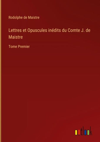 Lettres et Opuscules inédits du Comte J. de Maistre
