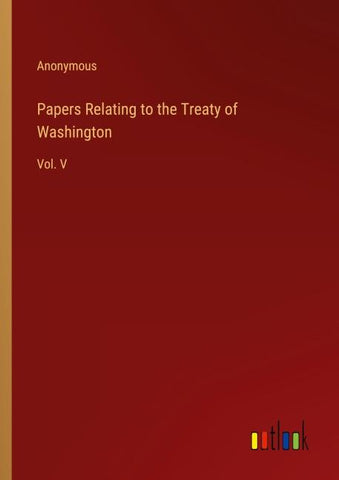 Papers Relating to the Treaty of Washington
