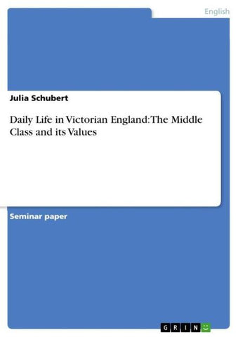 Daily Life in Victorian England: The Middle Class and its Values