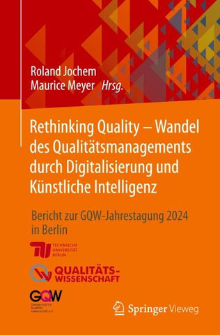 Rethinking Quality - Wandel des Qualitätsmanagements durch Digitalisierung und Künstliche Intelligenz
