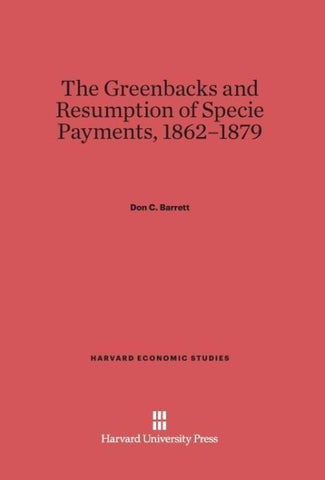 The Greenbacks and Resumption of Specie Payments, 1862-1879