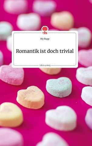 Romantik ist doch trivial. Life is a Story - story.one