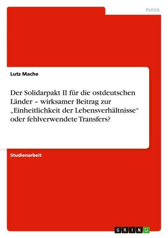 Der Solidarpakt II für die ostdeutschen Länder - wirksamer Beitrag zur "Einheitlichkeit der Lebensverhältnisse" oder fehlverwendete Transfers?