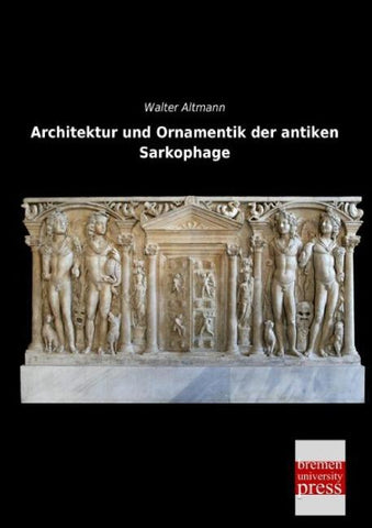 Architektur und Ornamentik der antiken Sarkophage