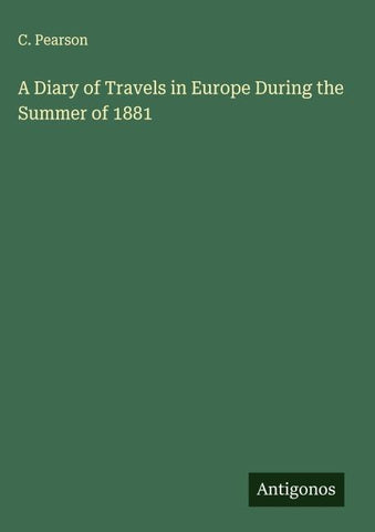A Diary of Travels in Europe During the Summer of 1881