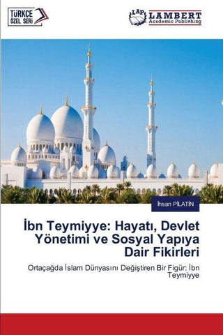 ¿bn Teymiyye: Hayat¿, Devlet Yönetimi ve Sosyal Yap¿ya Dair Fikirleri