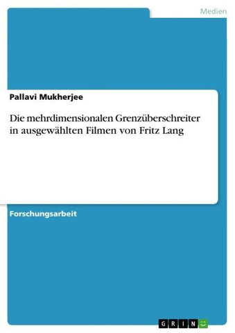 Die mehrdimensionalen Grenzüberschreiter in ausgewählten Filmen von Fritz Lang
