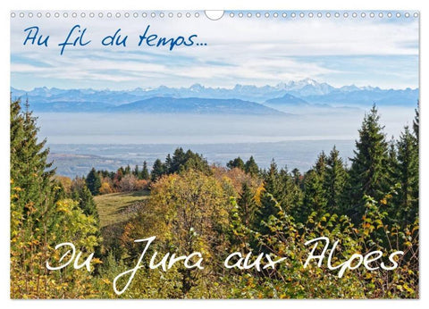 Au fil du temps... Du Jura aux Alpes (Calendrier mural 2026 DIN A3 vertical), CALVENDO calendrier mensuel