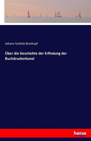 Über die Geschichte der Erfindung der Buchdruckerkunst