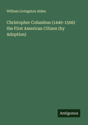 Christopher Columbus (1440-1506) the First American Citizen (by Adoption)