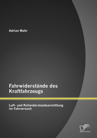 Fahrwiderstände des Kraftfahrzeugs: Luft- und Rollwiderstandsermittlung im Fahrversuch
