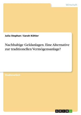 Nachhaltige Geldanlagen. Eine Alternative zur traditionellen Vermögensanlage?