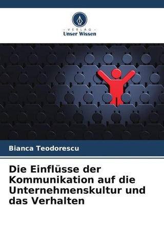 Die Einflüsse der Kommunikation auf die Unternehmenskultur und das Verhalten
