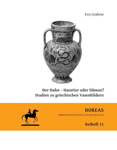 Der Hahn - Haustier oder Dämon? Studien zu griechischen Vasenbildern