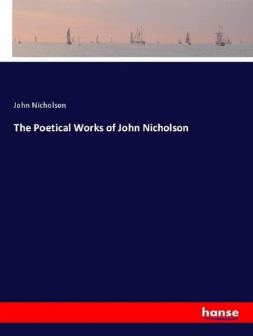The Poetical Works of John Nicholson