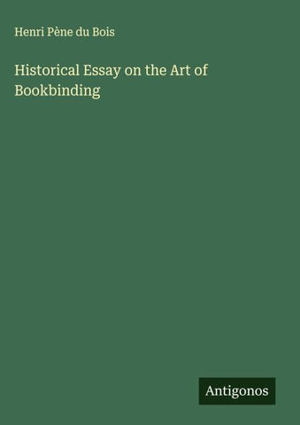Historical Essay on the Art of Bookbinding