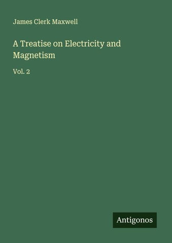 A Treatise on Electricity and Magnetism