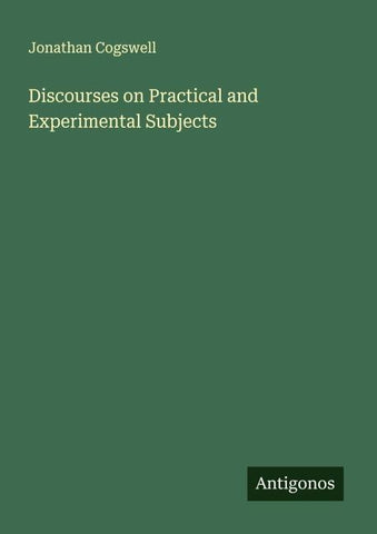Discourses on Practical and Experimental Subjects
