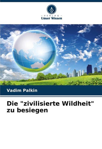 Die "zivilisierte Wildheit" zu besiegen