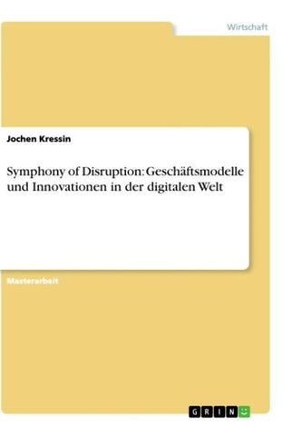 Symphony of Disruption: Geschäftsmodelle und Innovationen in der digitalen Welt