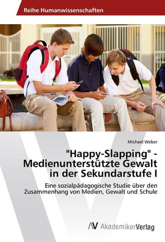 "Happy-Slapping" - Medienunterstützte Gewalt in der Sekundarstufe I