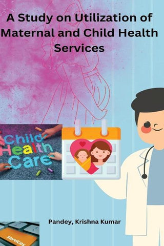 A Study on Utilization of Maternal and Child Health