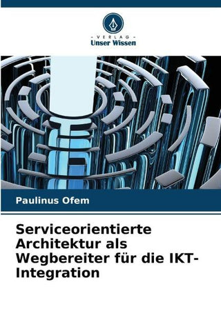 Serviceorientierte Architektur als Wegbereiter für die IKT-Integration