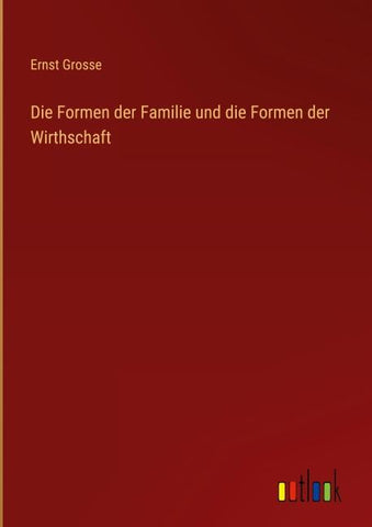 Die Formen der Familie und die Formen der Wirthschaft