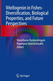 Vitellogenin in Fishes- Diversification, Biological Properties, and Future Perspectives
