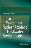 Impacts of Fukushima Nuclear Accident on Freshwater Environments