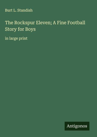 The Rockspur Eleven; A Fine Football Story for Boys