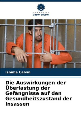 Die Auswirkungen der Überlastung der Gefängnisse auf den Gesundheitszustand der Insassen