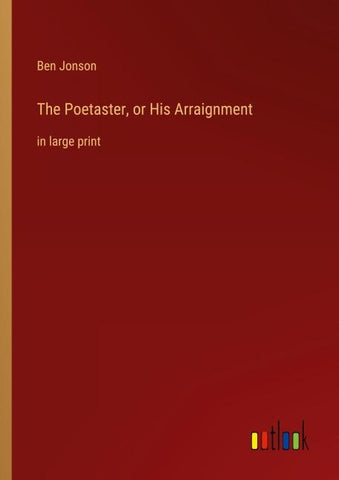 The Poetaster, or His Arraignment