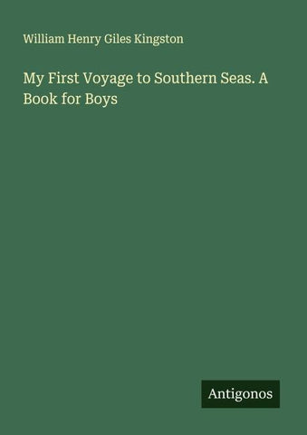 My First Voyage to Southern Seas. A Book for Boys