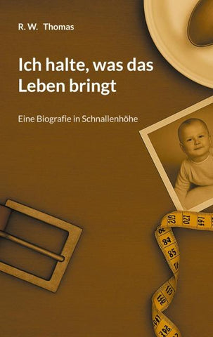 Ich halte, was das Leben bringt