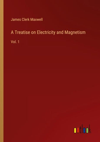 A Treatise on Electricity and Magnetism