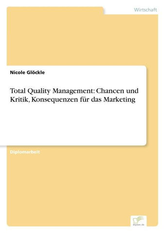 Total Quality Management: Chancen und Kritik, Konsequenzen für das Marketing