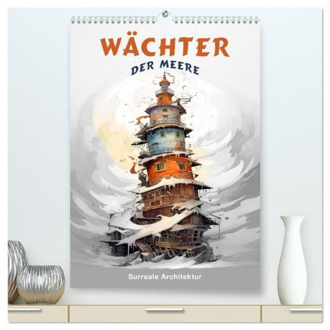 Wächter der Meere - Surreale Architektur (hochwertiger Premium Wandkalender 2026 DIN A2 hoch), Kunstdruck in Hochglanz