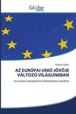 AZ EURÓPAI UNIÓ JÖV¿JE VÁLTOZÓ VILÁGUNKBAN