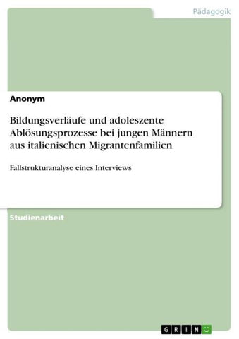 Bildungsverläufe und adoleszente Ablösungsprozesse bei jungen Männern aus italienischen Migrantenfamilien
