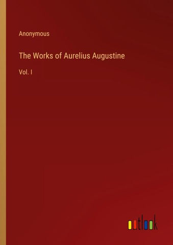 The Works of Aurelius Augustine